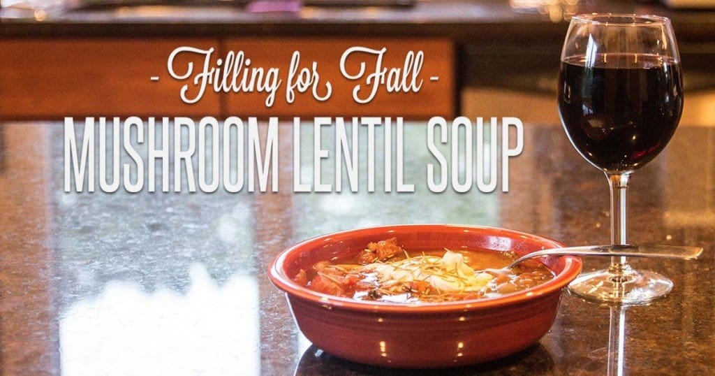 Filling for Fall: Mushroom Lentil Soup