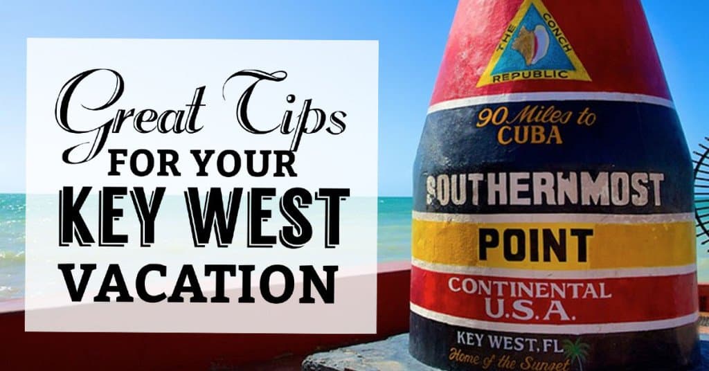 Vacationing in Key West? Here are Some Great Tips (and Pics!) for Your Trip