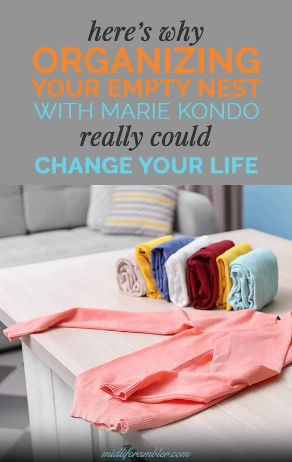Here’s Why Organizing Your Empty Nest with Marie Kondo’s Konmari Method Really Could Change Your Life 6