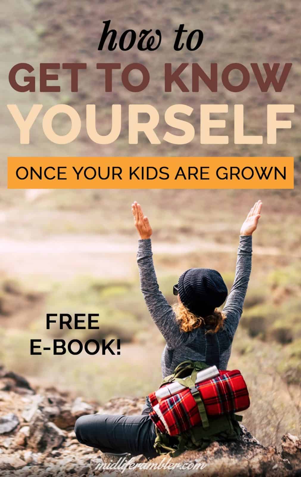 How to Get to Know Yourself Again Once the Kids are Grown 1 How to Get to Know Yourself Again Once the Kids are Grown 3