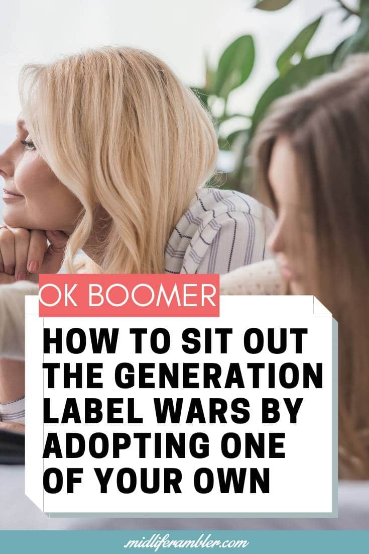 OK Boomer. How to Sit Out the Generation Label Wars by Adopting One of Your Own. 2 OK Boomer. How to Sit Out the Generation Label Wars by Adopting One of Your Own. 2
