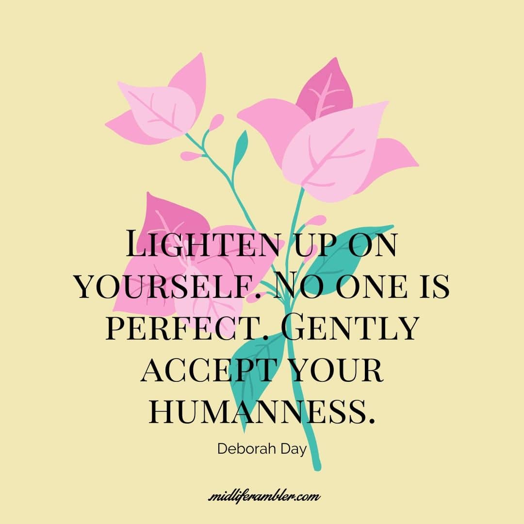 How to Learn to Treat Yourself with Self-Compassion 9 How to Learn to Treat Yourself with Self-Compassion - Lighten up on yourself. No one is perfect. Gently accept your humanness. Deborah Day