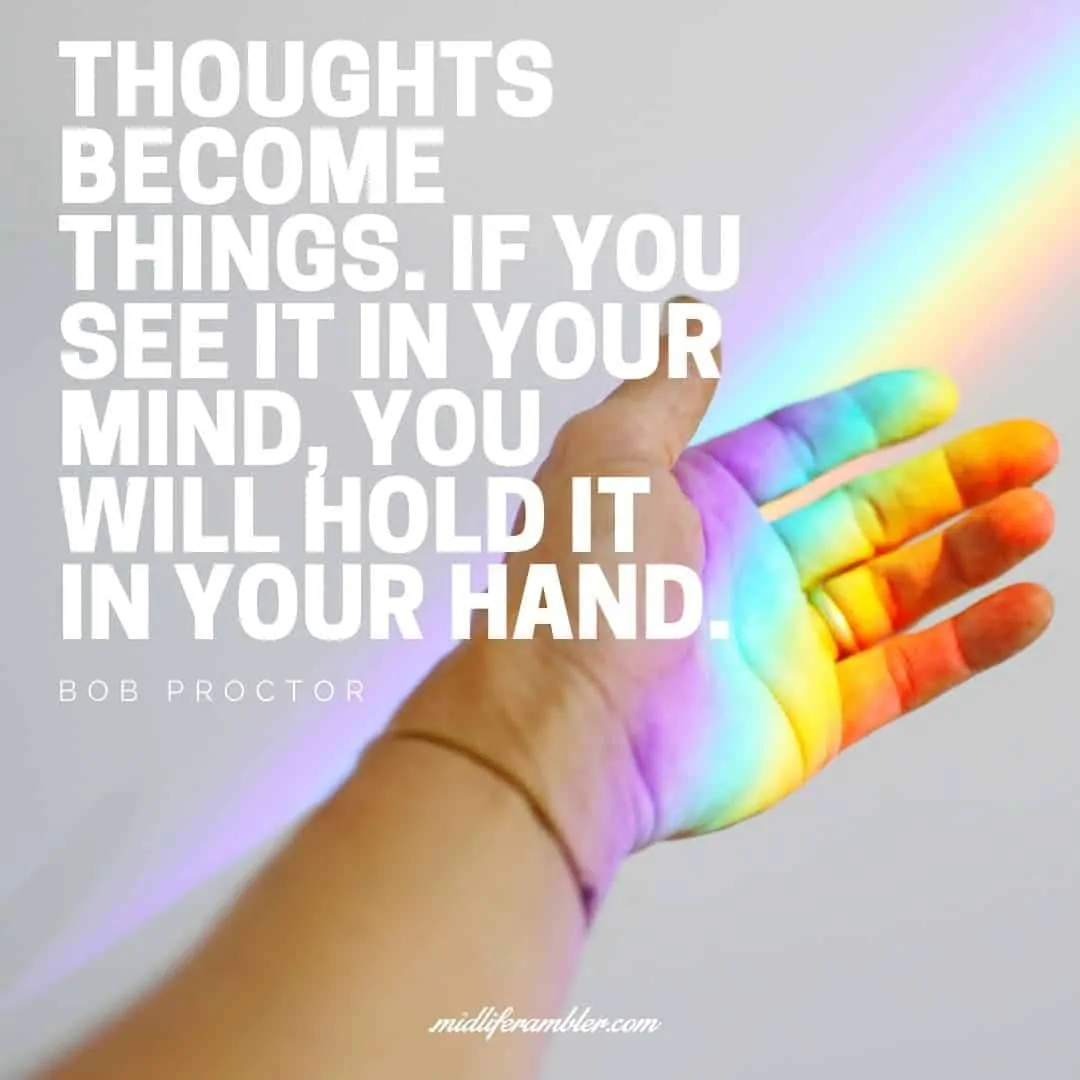 55 Inspirational Quotes for Your Vision Board - Thoughts become things. If you see it in your mind, you will hold it in your hand. - Bob Proctor