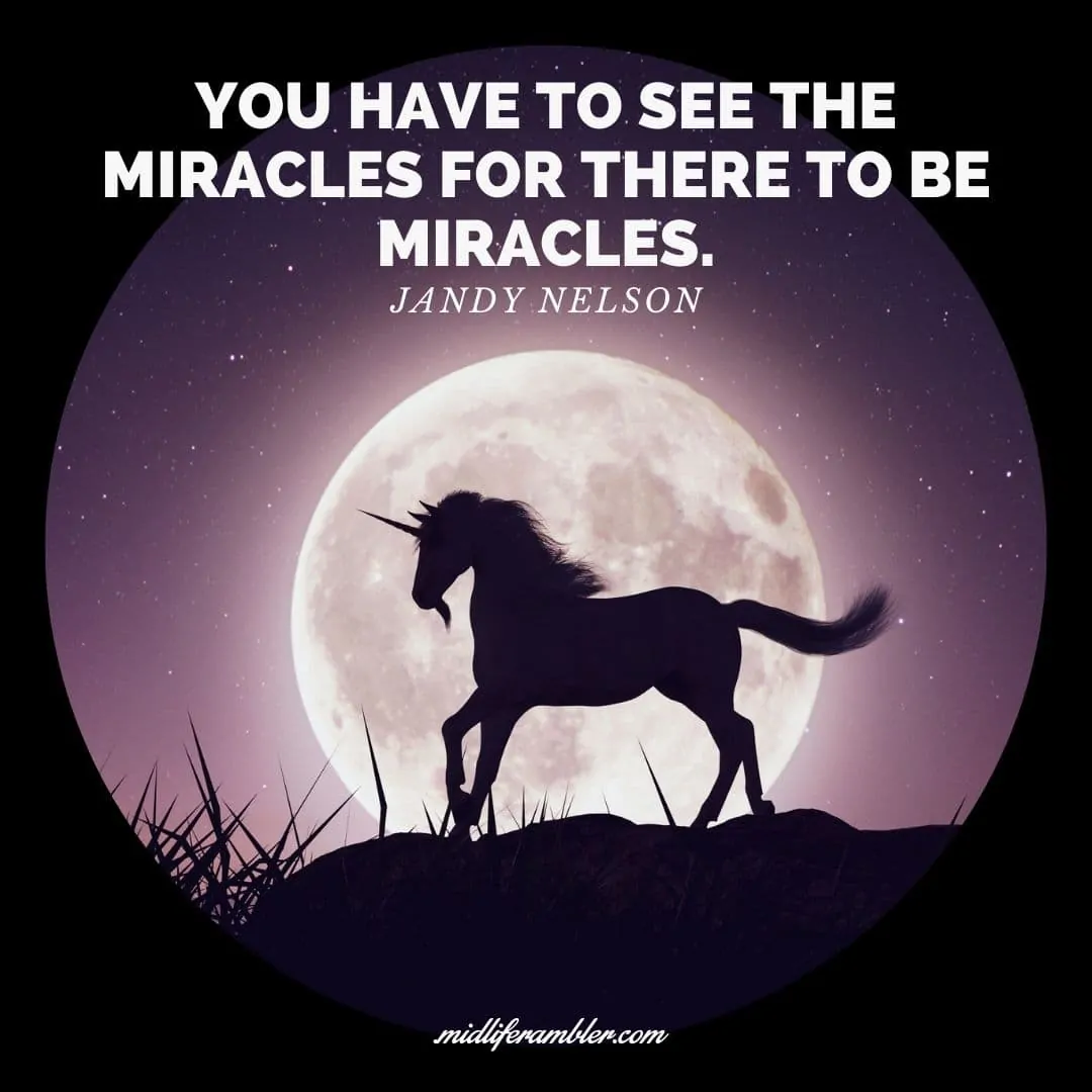 55 Inspirational Quotes for Your Vision Board - You have to see the miracles for there to be miracles. - Jandy Nelson