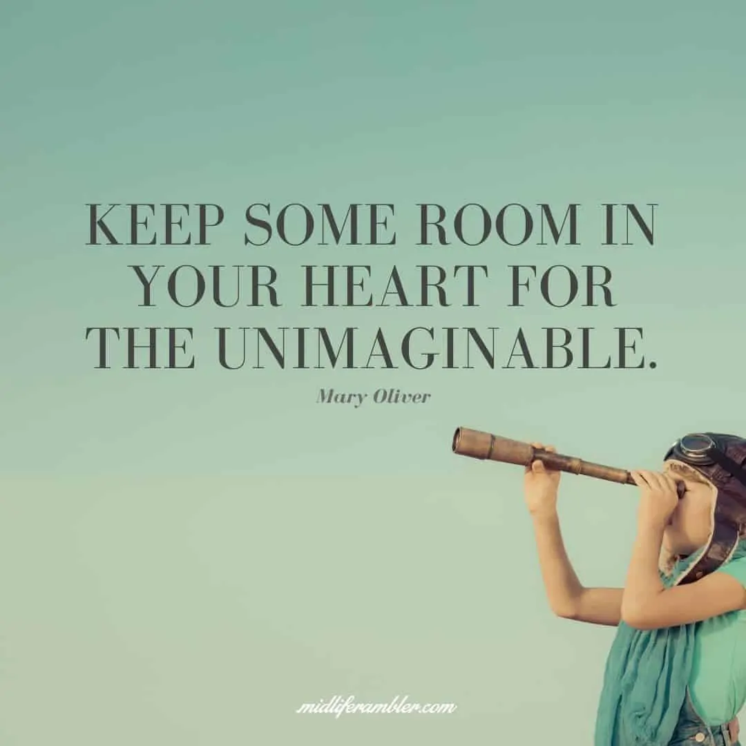 55 Inspirational Quotes for Your Vision Board - Keep some room in your heart for the unimaginable. - Mary Oliver