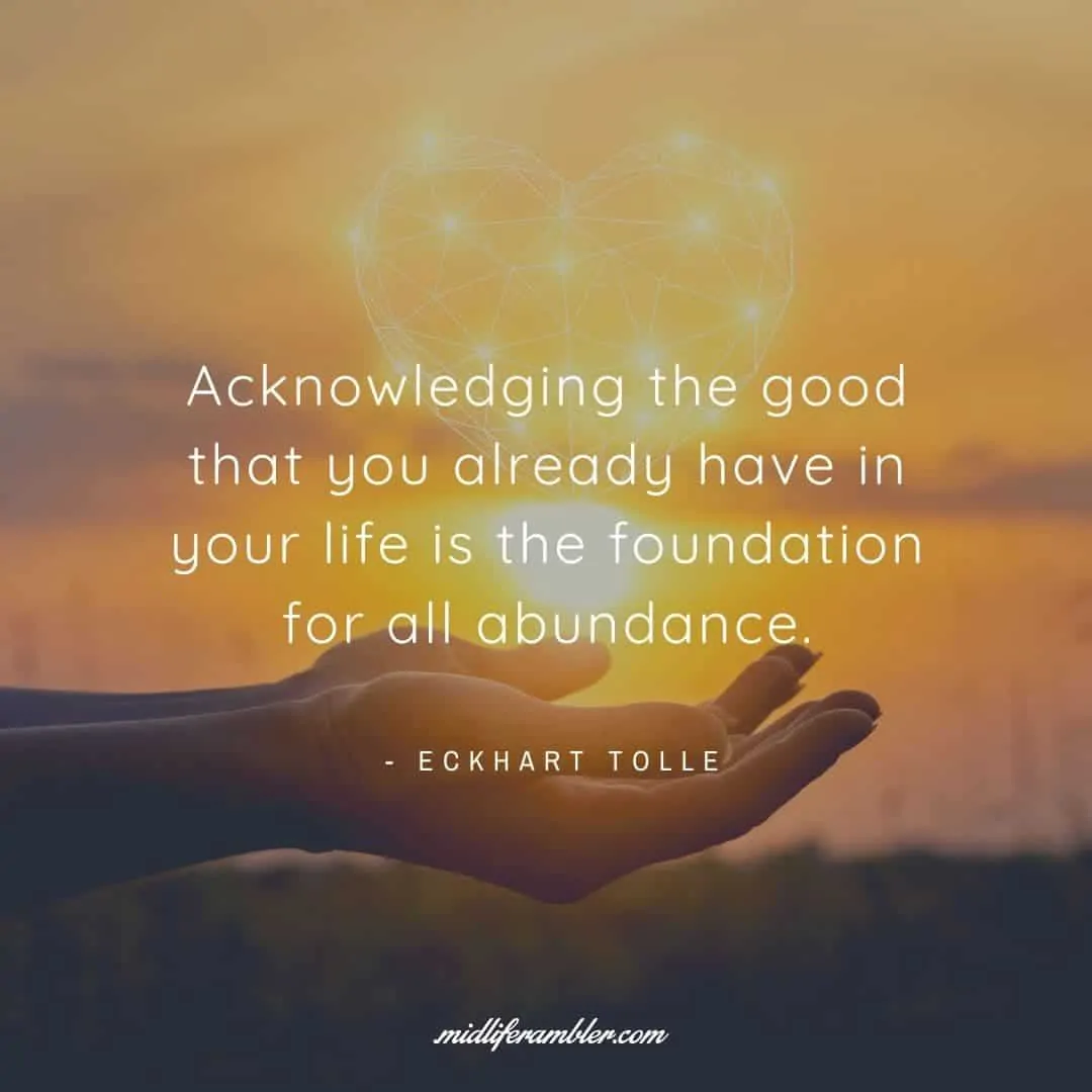 55 Inspirational Quotes for Your Vision Board - Acknowledging the good that you already have in your life is the foundation for all abundance. - Eckhart Tolle