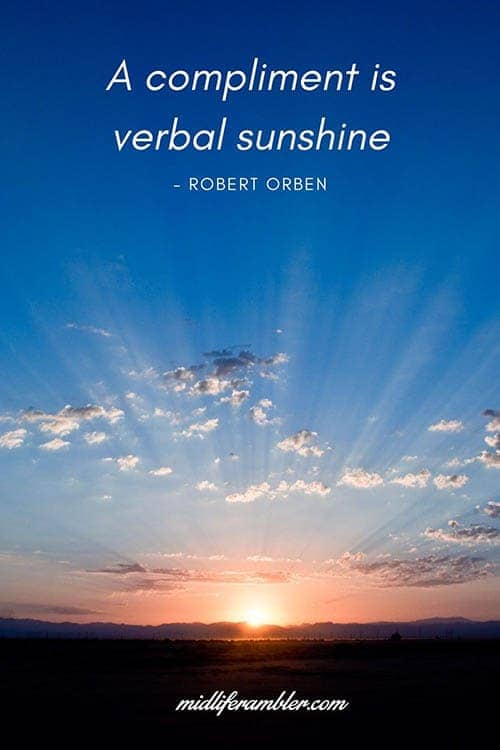 What to Do When You Think "I Want to be Happy Again" 7 A compliment is verbal sunshine - Robert Orben Quote