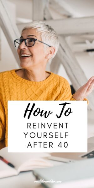 How To Successfully Reinvent Yourself After 40 – Midlife Rambler