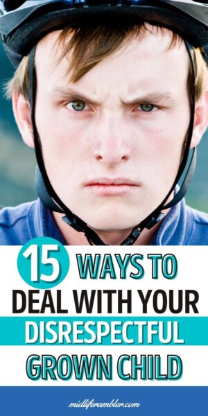 How To Deal With A Disrespectful Grown Child – Midlife Rambler